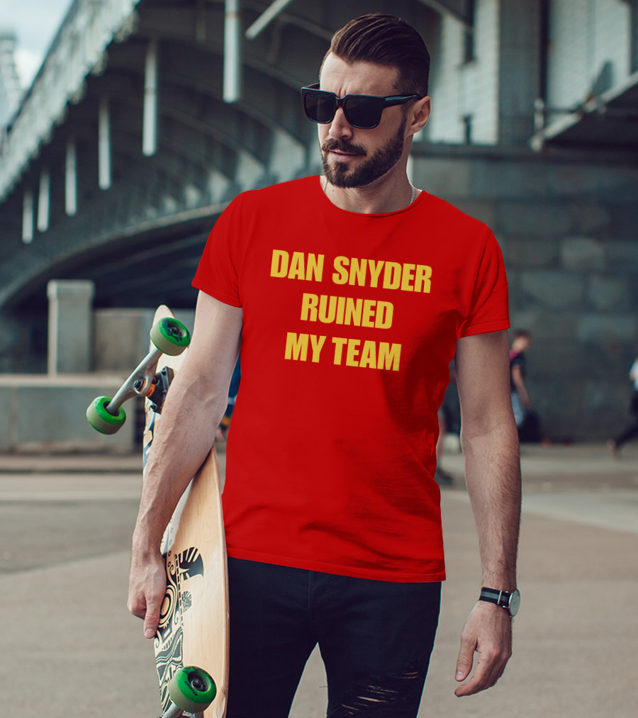 Dan Snyder Ruined My Team T-Shirt