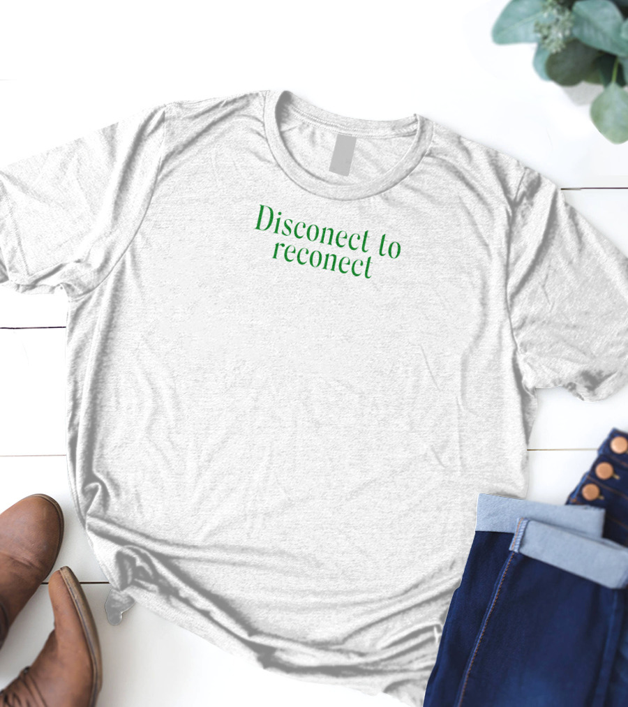 Disconect To Reconect T-Shirt
