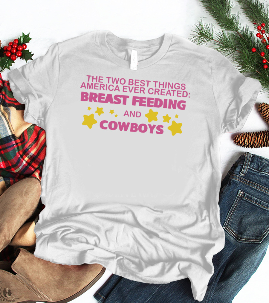 The Two Best Things America Ever Created Breast Feeding And Cowboys Stars T-Shirt