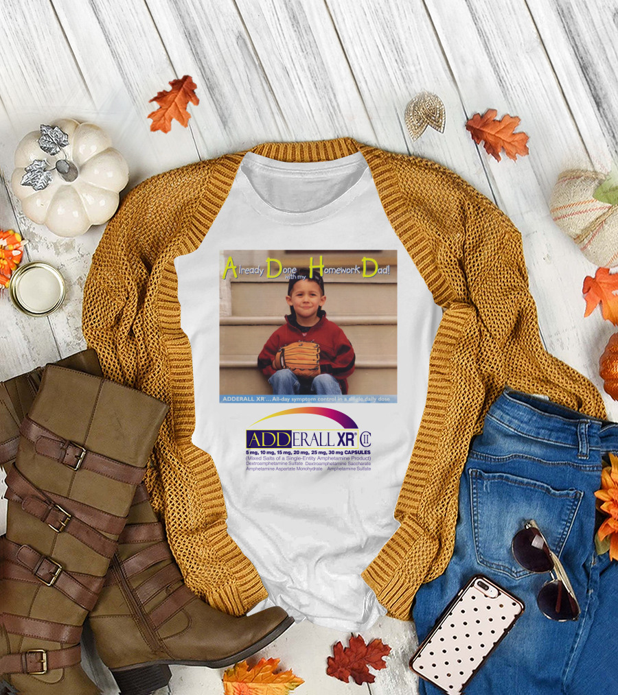 Adderall XR Already Done With My Homework Dad Boy With Baseball Glove T-Shirt