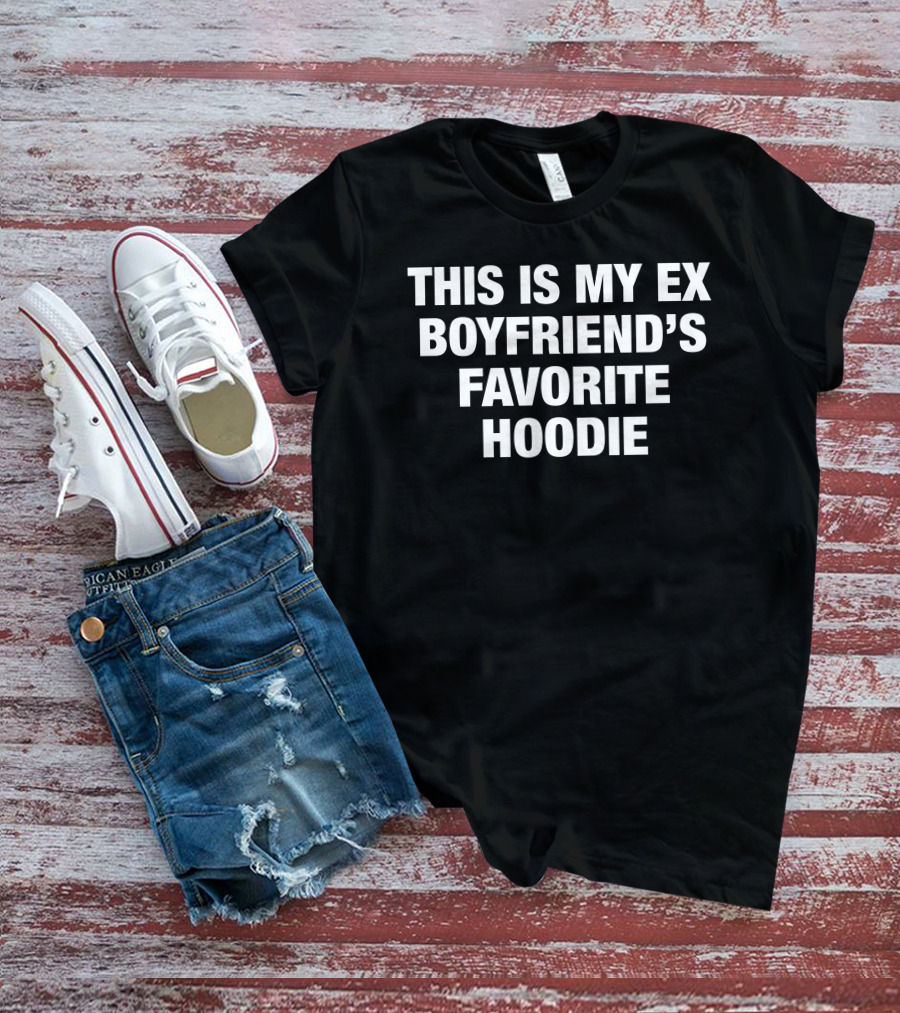 THIS IS MY EX BOYFRIEND’S FAVORITE T-Shirt