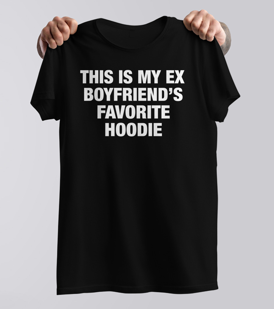 THIS IS MY EX BOYFRIEND’S FAVORITE T-Shirt