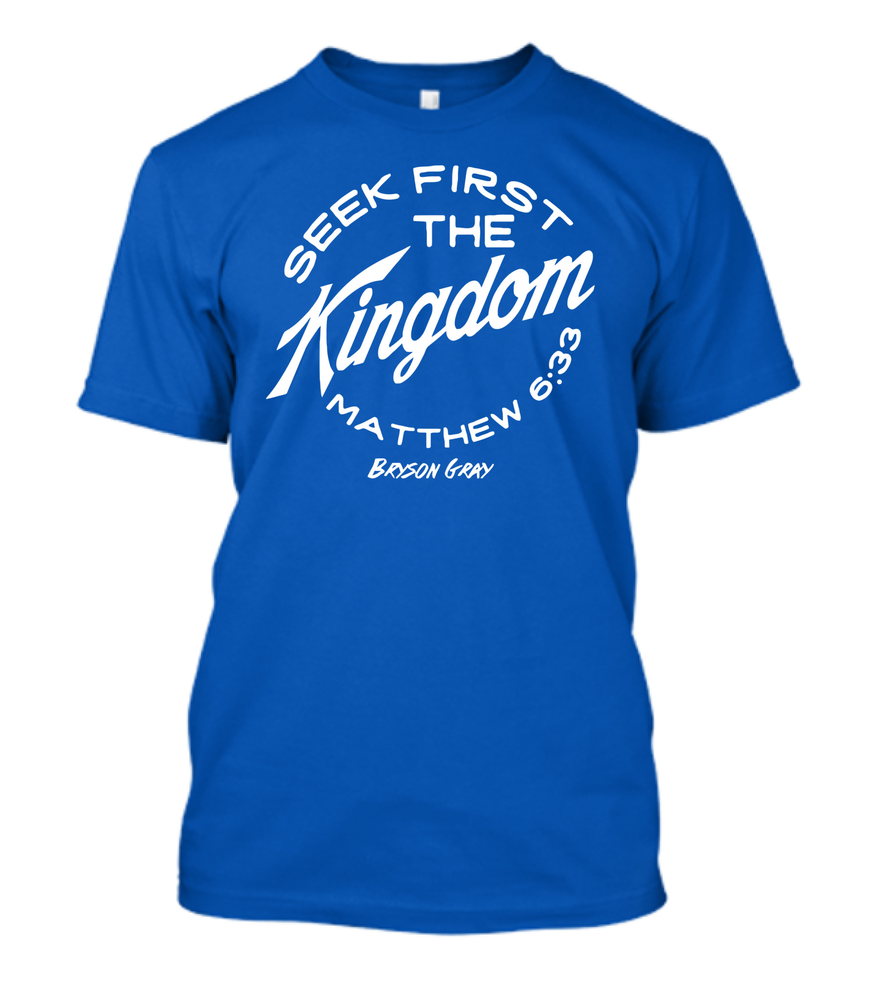 Bryson Gray Seek First The Kingdom Matthew 6:33 T-Shirt