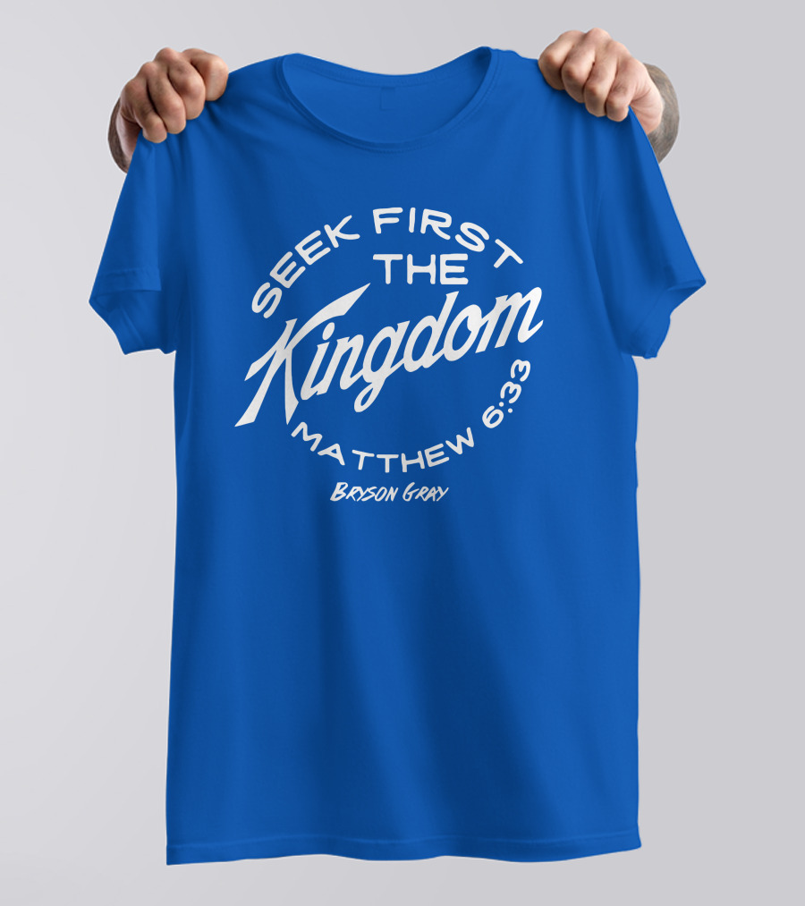 Bryson Gray Seek First The Kingdom Matthew 6:33 T-Shirt