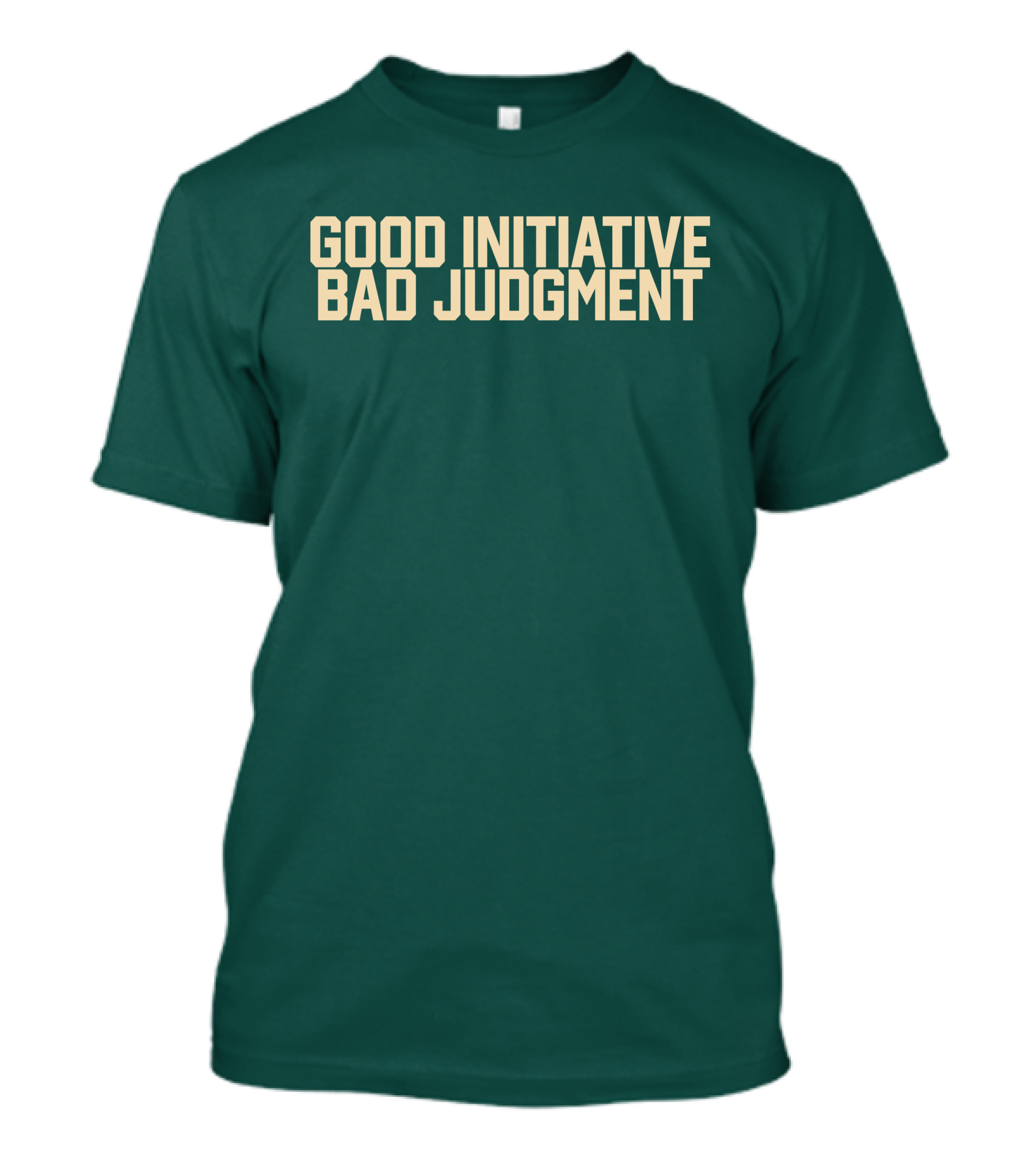 Good Initiative Bad Judgment Popular Internet Phrase T-Shirt