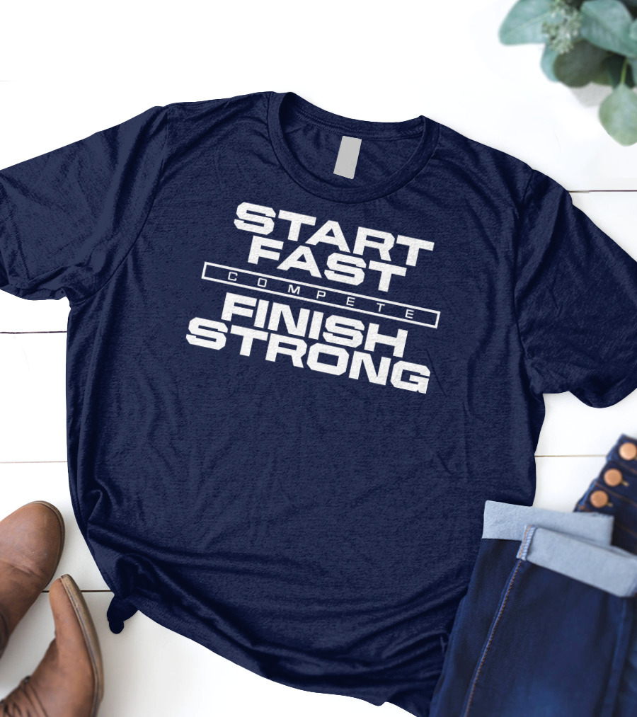 Start Fast Compete Finish Strong Penn State Football Victory T-Shirt