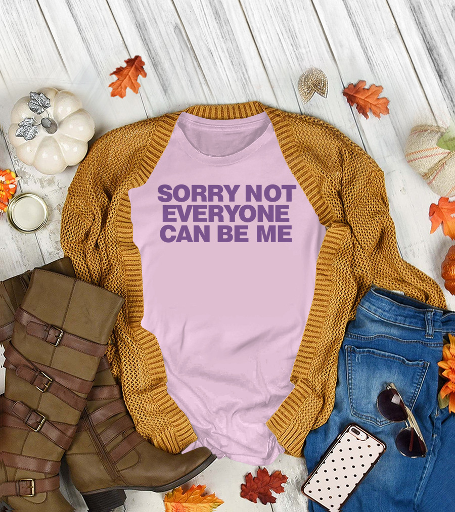 Sorry Not Everyone Can Be Me Statement Purple Text T-Shirt