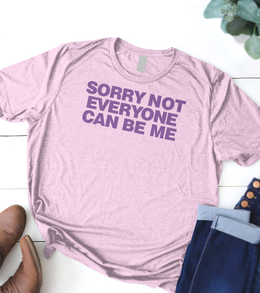 Sorry Not Everyone Can Be Me Statement Purple Text T-Shirt