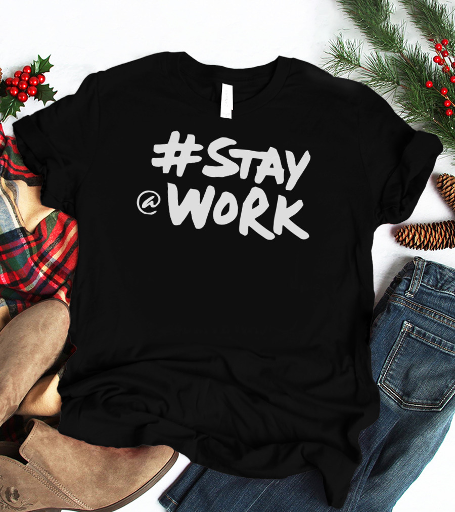 Stay @ Work Casual Motivational T-Shirt