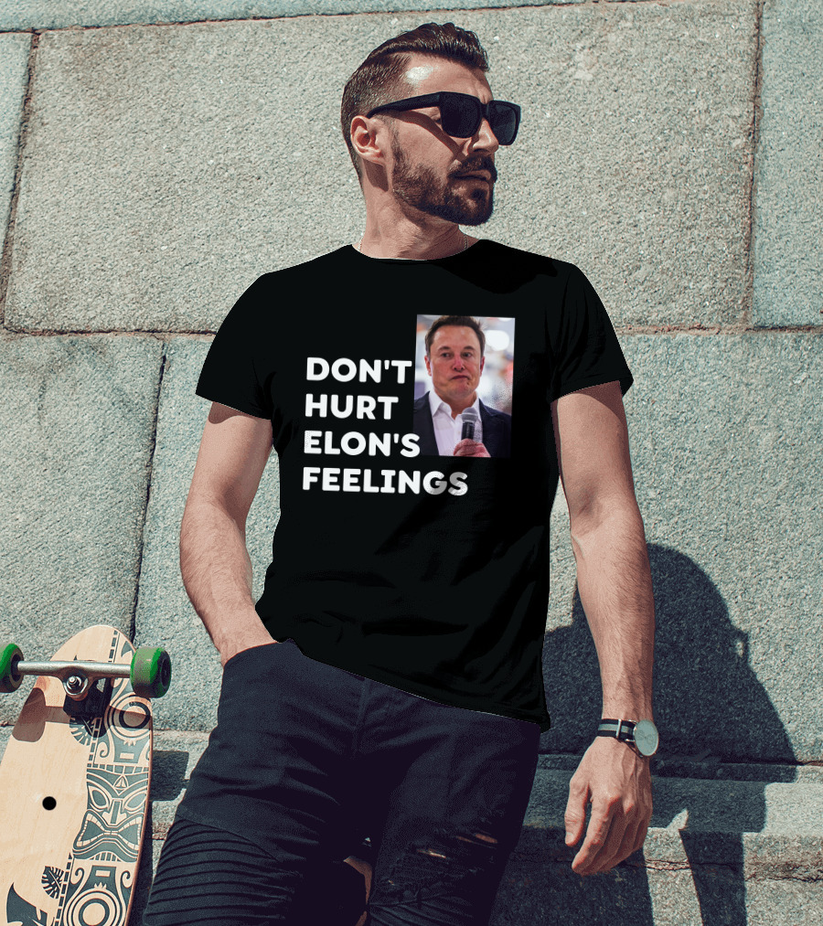 Don't Hurt Elon's Feelings T-Shirt