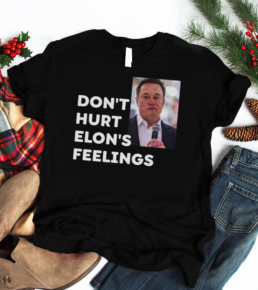 Don't Hurt Elon's Feelings T-Shirt