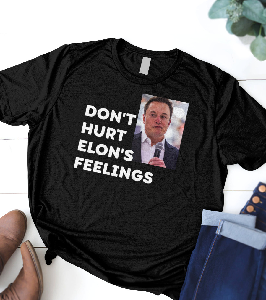 Don't Hurt Elon's Feelings T-Shirt