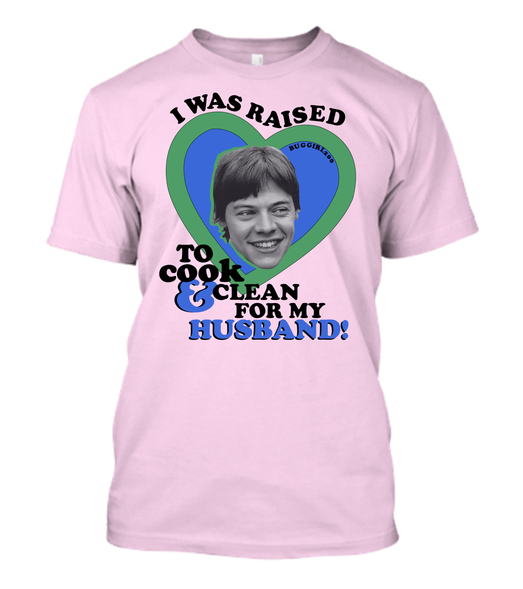 I Was Raised To Cook And Clean For My Husband Heart BugGirl200 T-Shirt