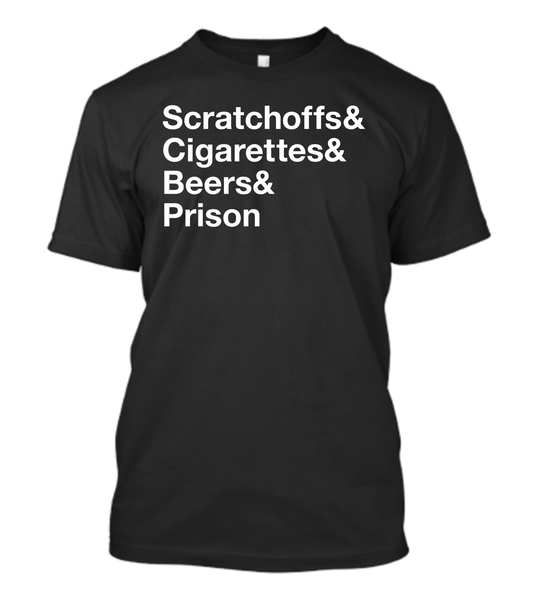 Scratchoffs Cigarettes Beers And Prison T-Shirt