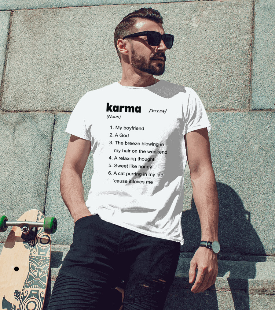 Karma My Boyfriend A God The Breeze Blowing In My Hair A Relaxing Thought Sweet Like Honey A Cat Purring In My Lap 'Cause It Loves Me T-Shirt