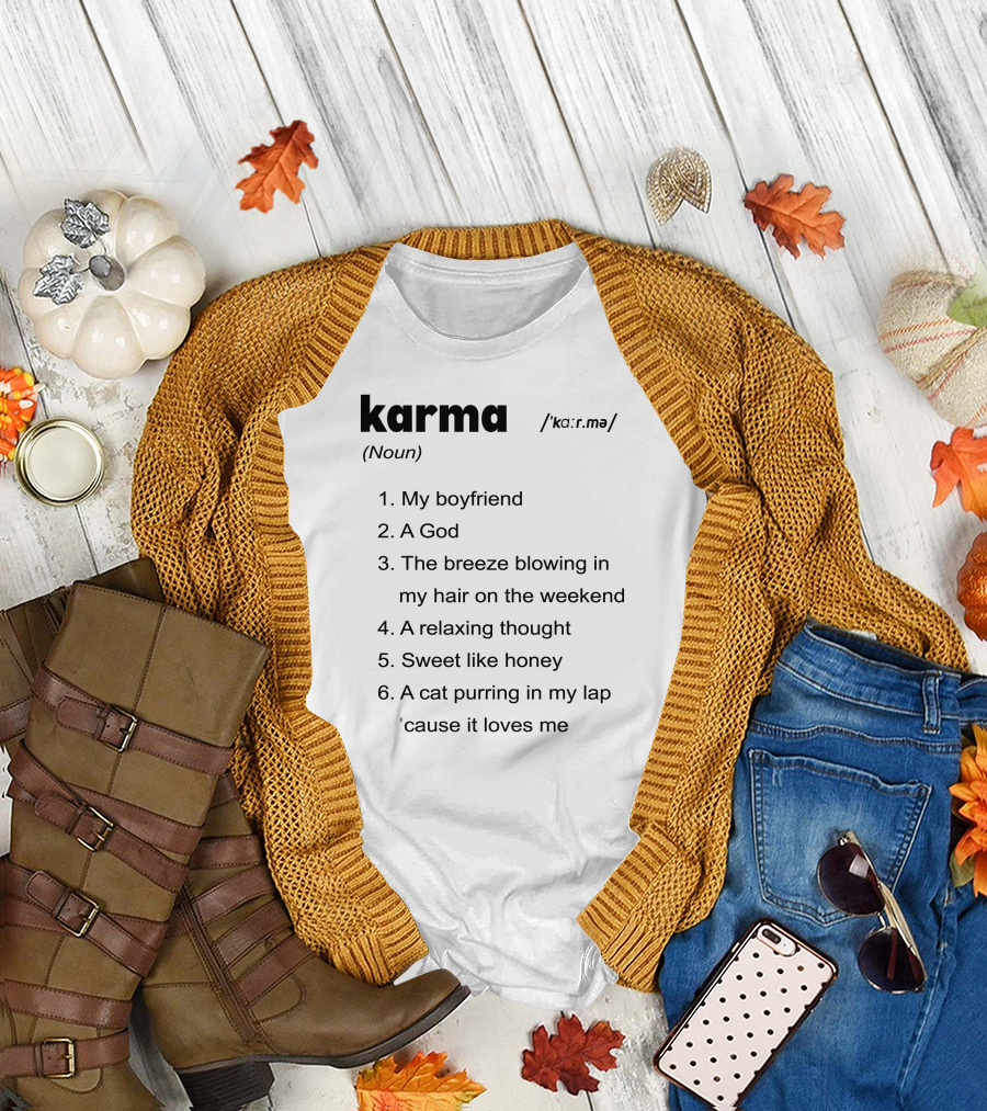 Karma My Boyfriend A God The Breeze Blowing In My Hair A Relaxing Thought Sweet Like Honey A Cat Purring In My Lap 'Cause It Loves Me T-Shirt