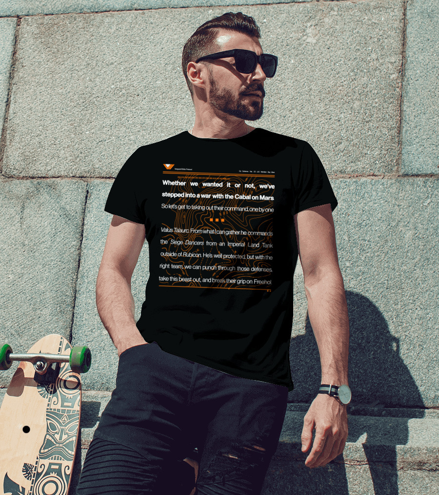 Whether We Wanted It Or Not We've Stepped Into A War With The Cabal On Mars Valus Ta'aurc Siege Dancers Rubicon Freehold Vanguard Elite Protocol T-Shirt
