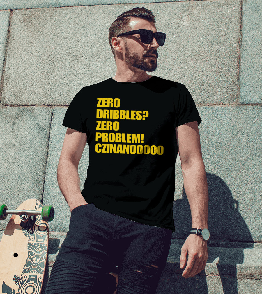 Zero Dribbles Zero Problem Czinanooooo Basketball Fan T-Shirt