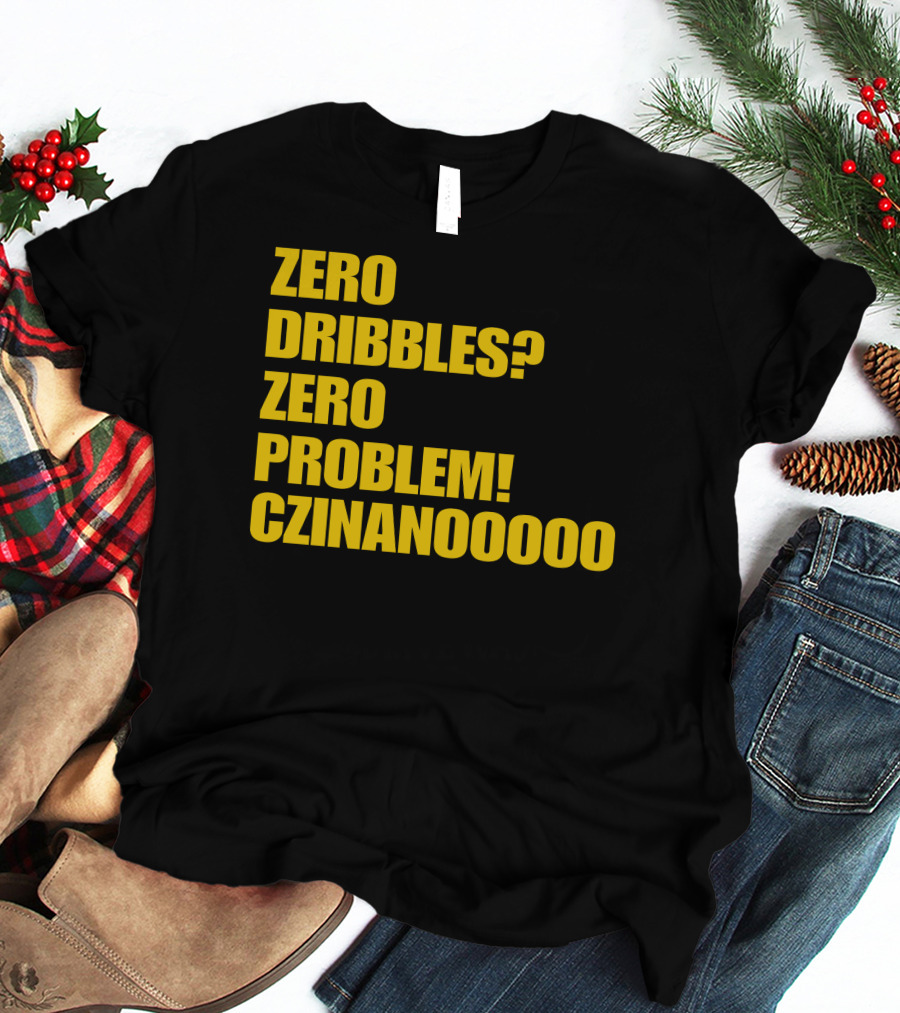 Zero Dribbles Zero Problem Czinanooooo Basketball Fan T-Shirt