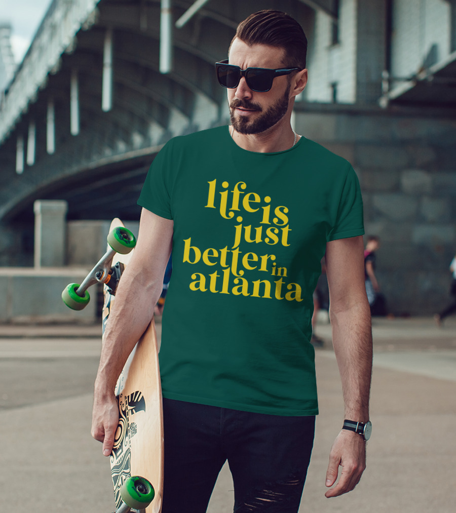 Life Is Just Better In Atlanta T-Shirt
