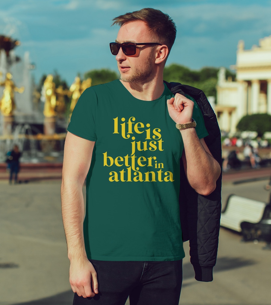 Life Is Just Better In Atlanta T-Shirt