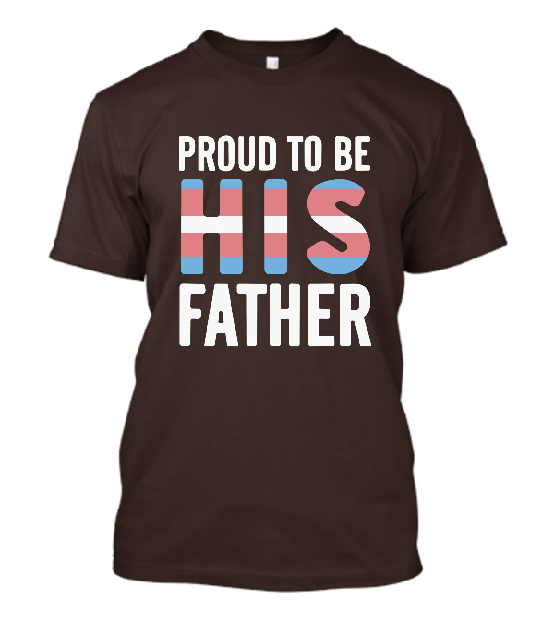PROUD TO BE HIS FATHER Transgender Pride Colors T-Shirt