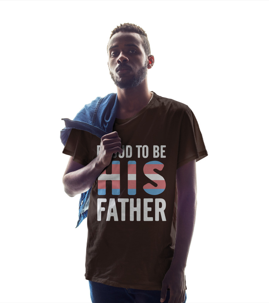 PROUD TO BE HIS FATHER Transgender Pride Colors T-Shirt