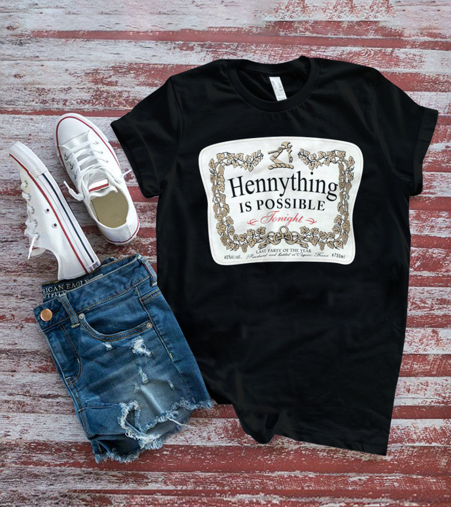 Hennything Is Possible Tonight Last Party Of The Year Label T-Shirt