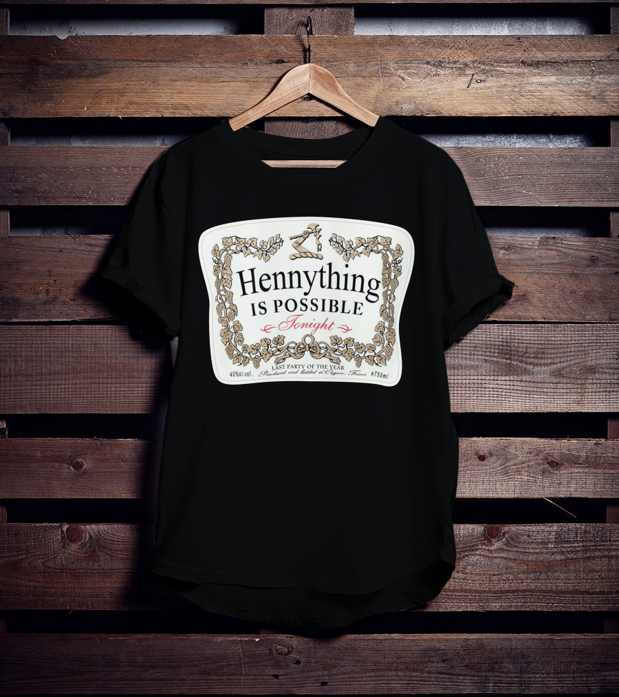 Hennything Is Possible Tonight Last Party Of The Year Label T-Shirt