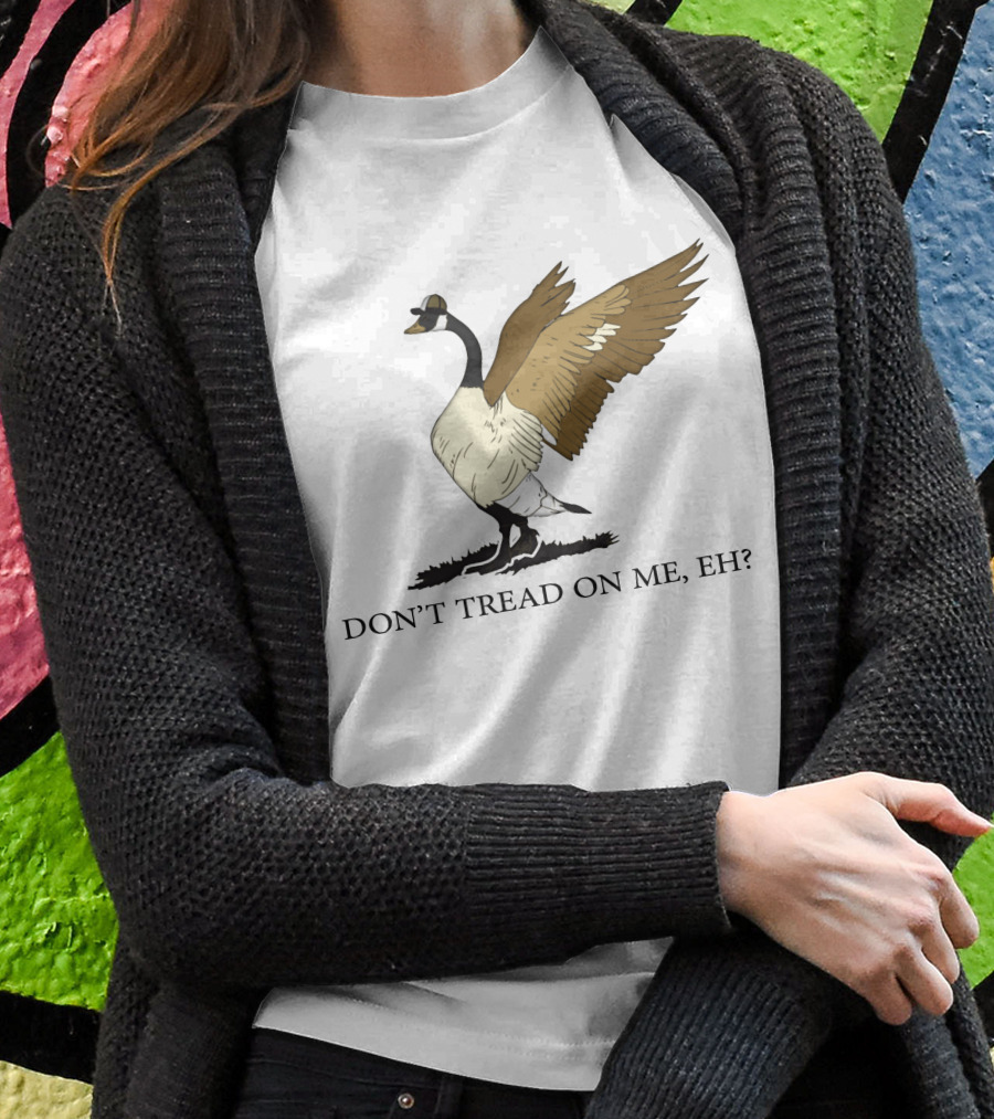 DON'T TREAD ON ME EH FREEDOM CONVOY CANADA GOOSE T-Shirt