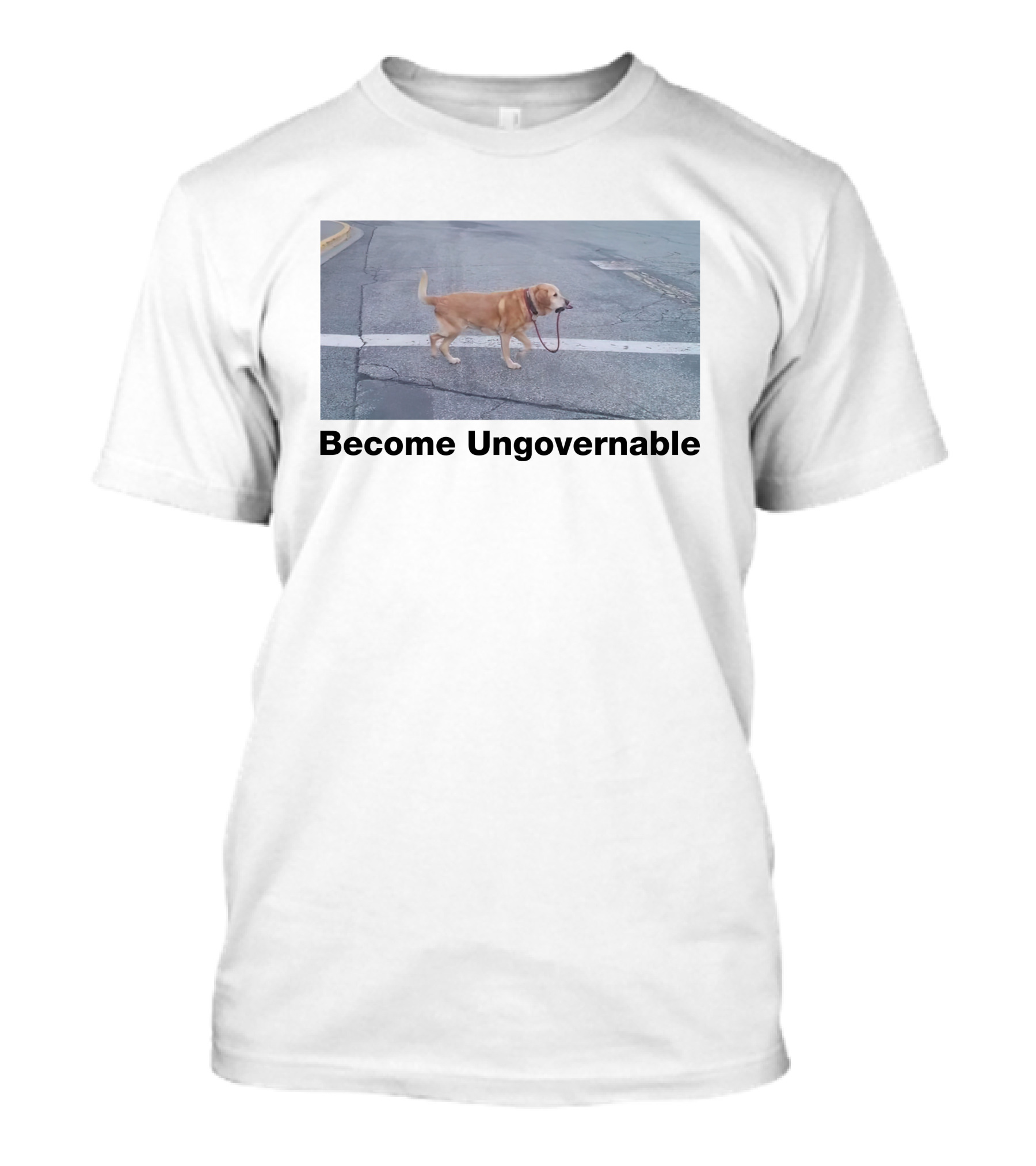 Become Ungovernable Dog Leading Walk T-Shirt