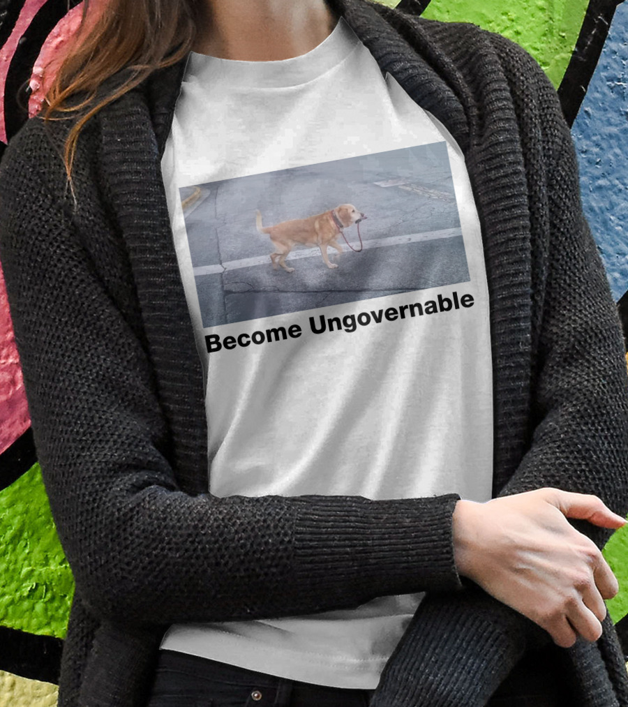 Become Ungovernable Dog Leading Walk T-Shirt