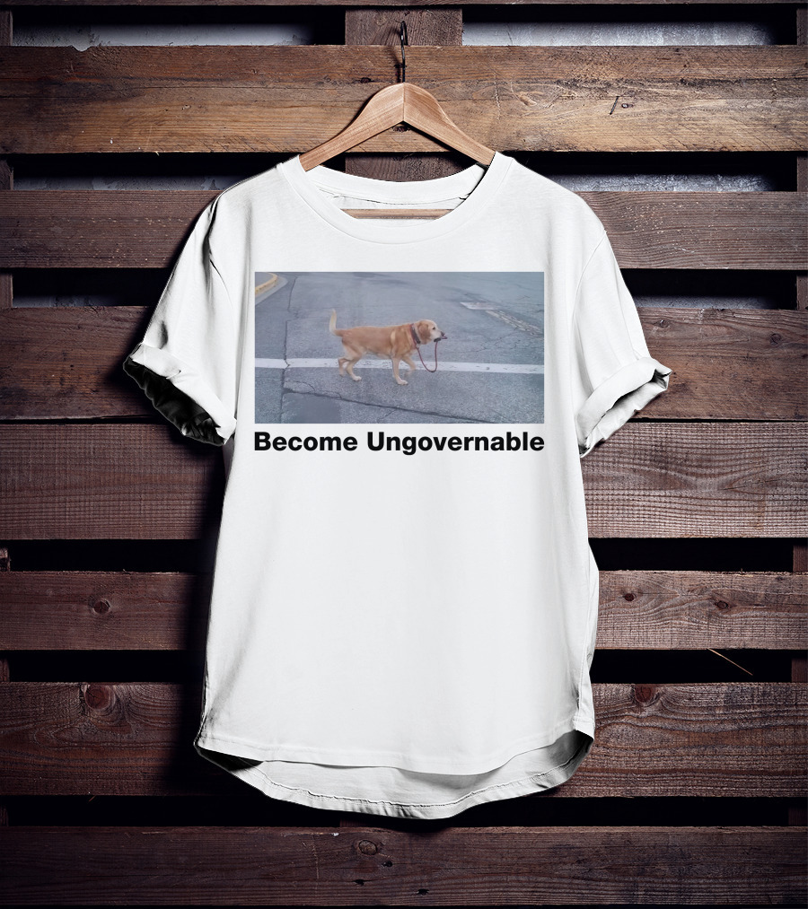 Become Ungovernable Dog Leading Walk T-Shirt
