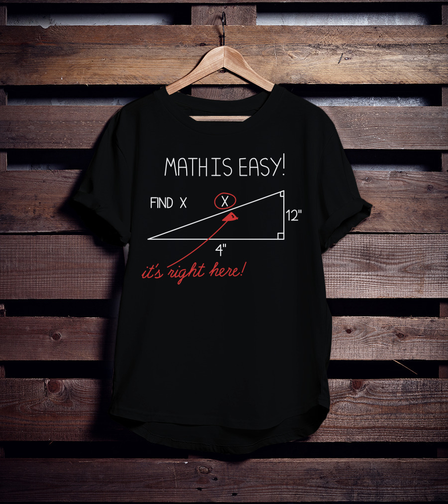 MATH IS EASY FIND X IT'S RIGHT HERE T-Shirt