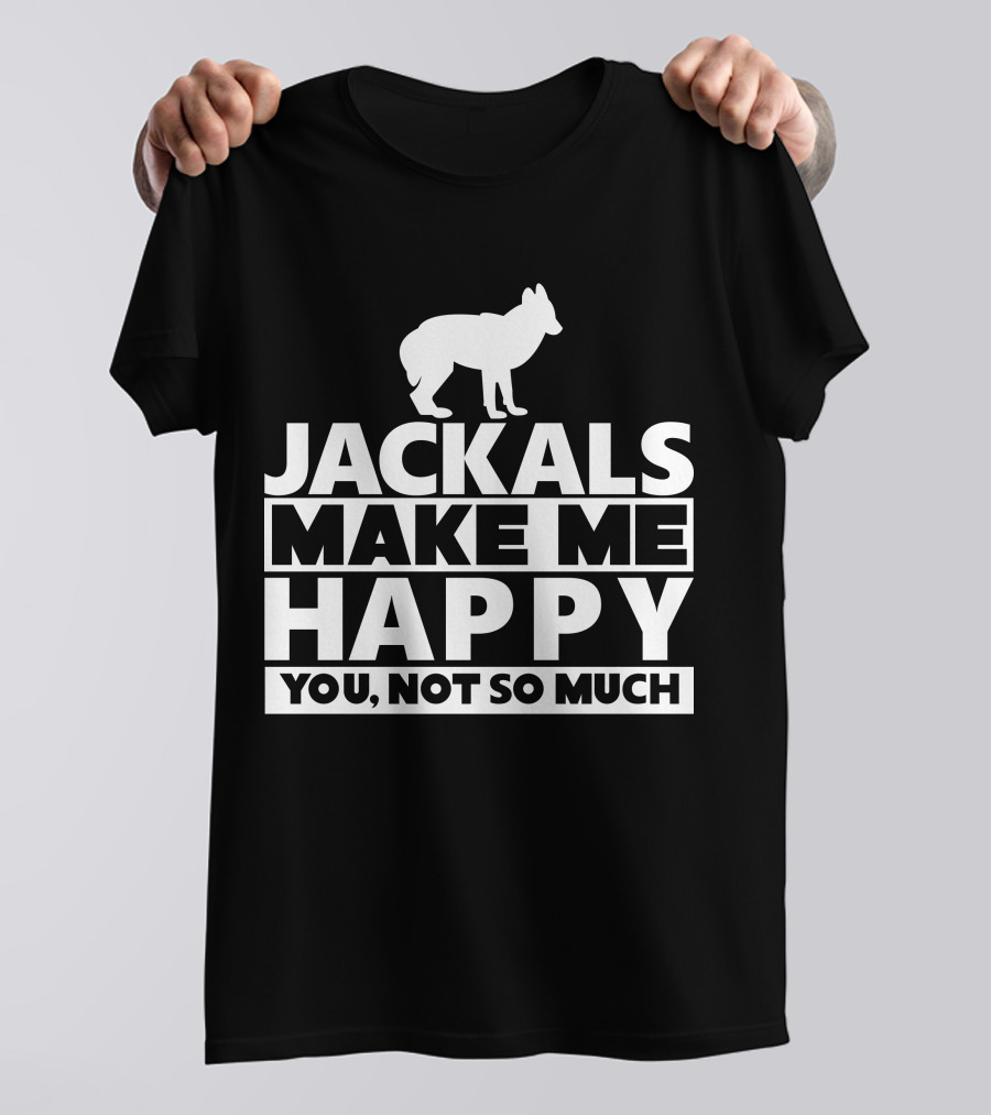 Fhyrajackal Jackals Make Me Happy You, Not So Much T-Shirt