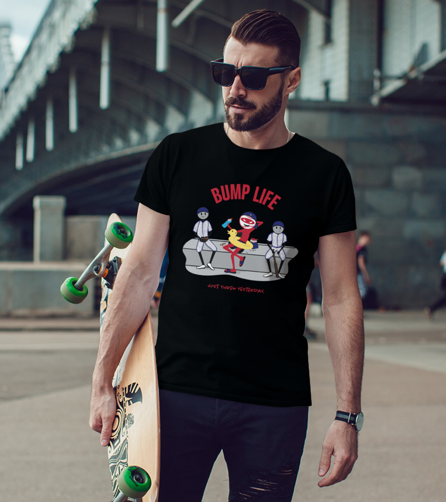 Bump Life Just Threw Yesterday Rob Friedman Baseball T-Shirt