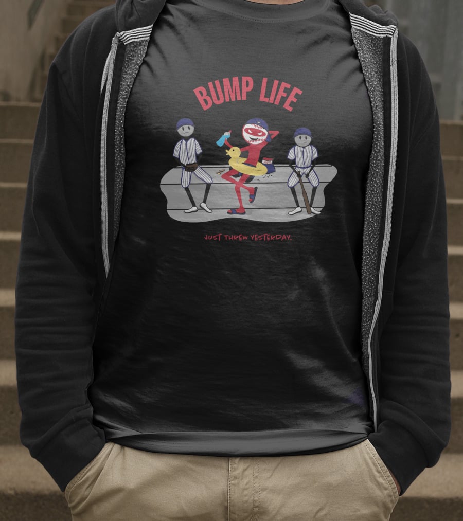 Bump Life Just Threw Yesterday Rob Friedman Baseball T-Shirt