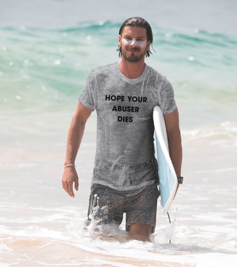 Hope Your Abuser Dies Sassy T-Shirt