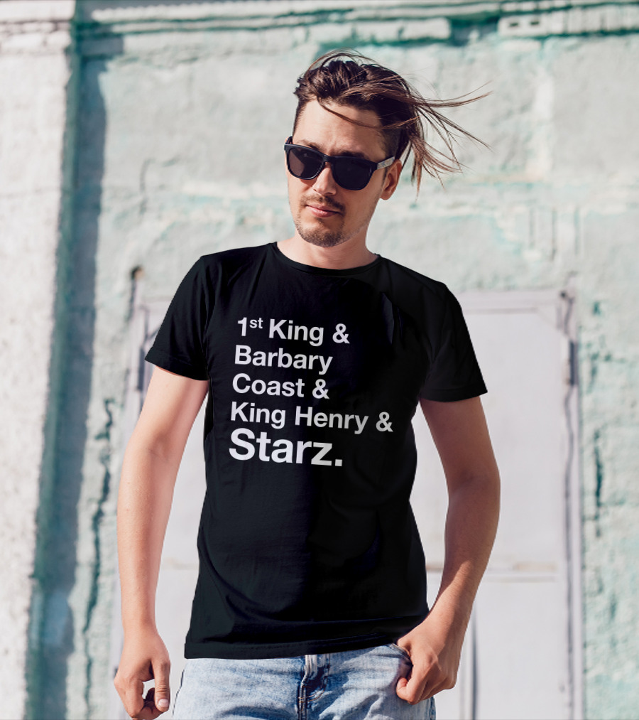 1st King And Barbary Coast And King Henry And Starz T-Shirt
