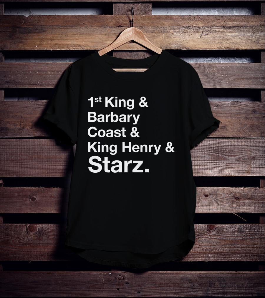 1st King And Barbary Coast And King Henry And Starz T-Shirt