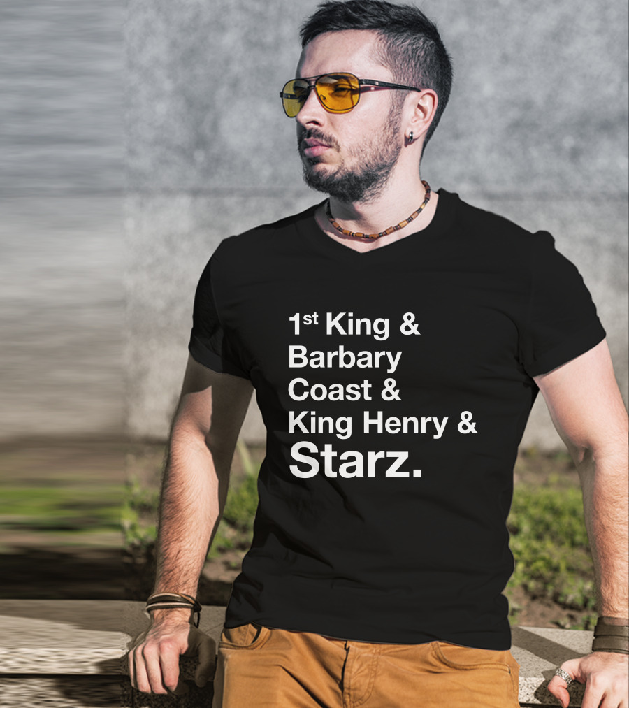 1st King And Barbary Coast And King Henry And Starz T-Shirt