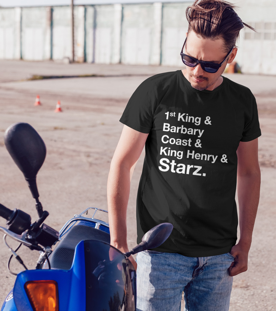 1st King And Barbary Coast And King Henry And Starz T-Shirt