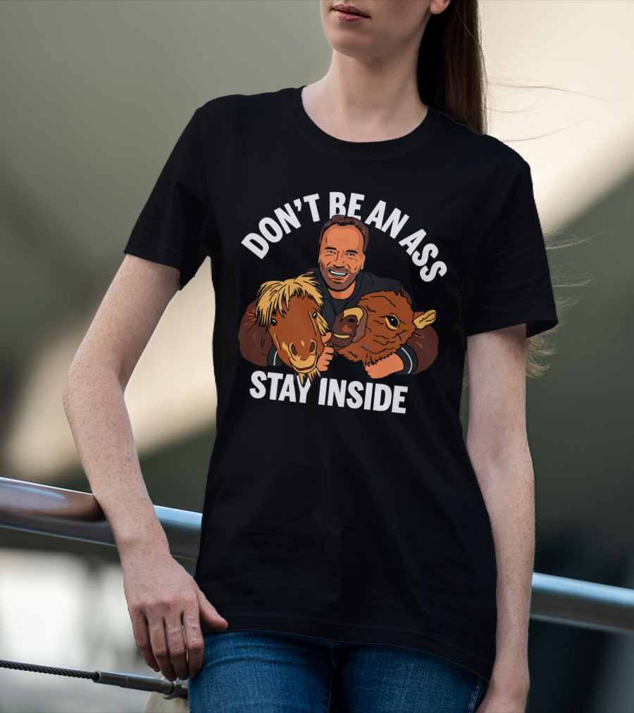 Don't Be An Ass Stay Inside Arnold Schwarzenegger T-Shirt