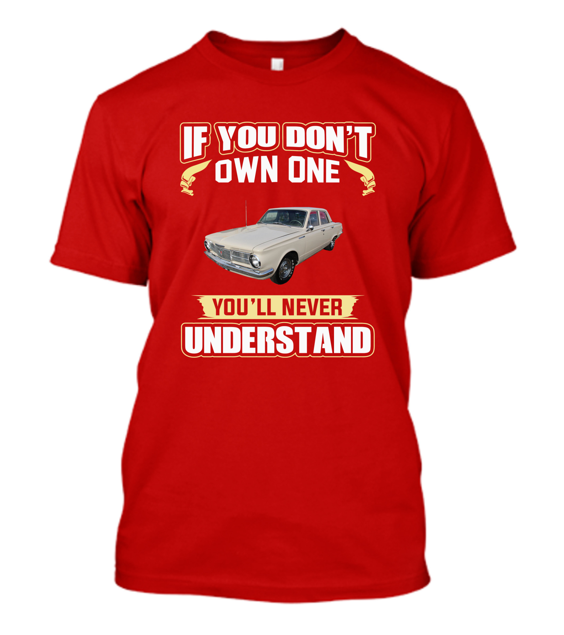 If You Don't Own One Plymouth Valiant You'll Never Understand T-Shirt