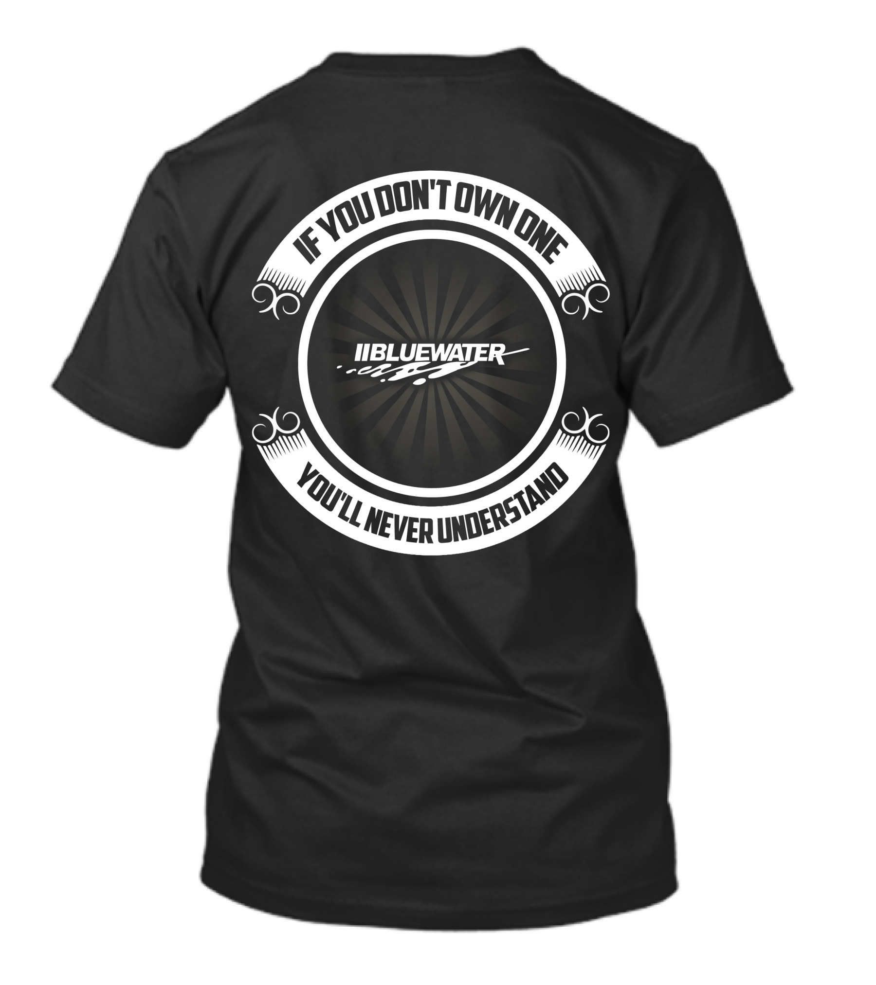 Bluewater If You Don't Own One You'll Never Understand T-Shirt