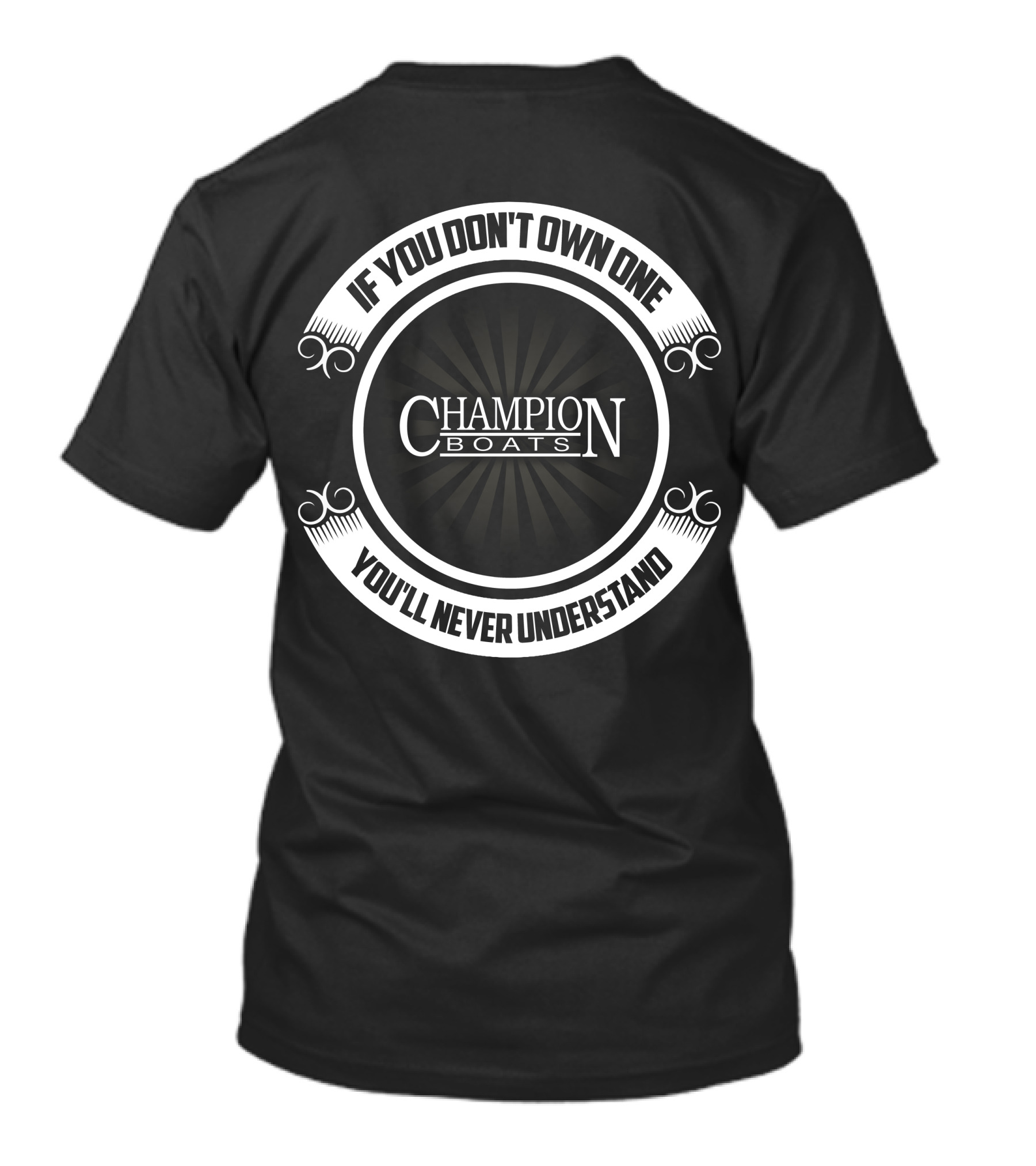 ChampioN Boats If You Don't Own One You'll Never Understand T-Shirt