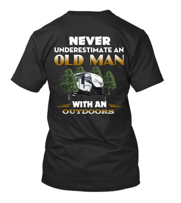 NEVER UNDERESTIMATE AN OLD MAN WITH AN OUTDOORS RV ADVENTURE T-Shirt