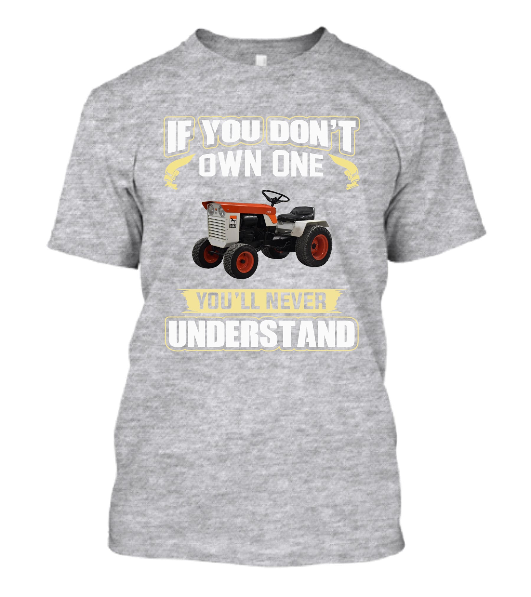 Colt Tractor If You Don't Own One You'll Never Understand T-Shirt
