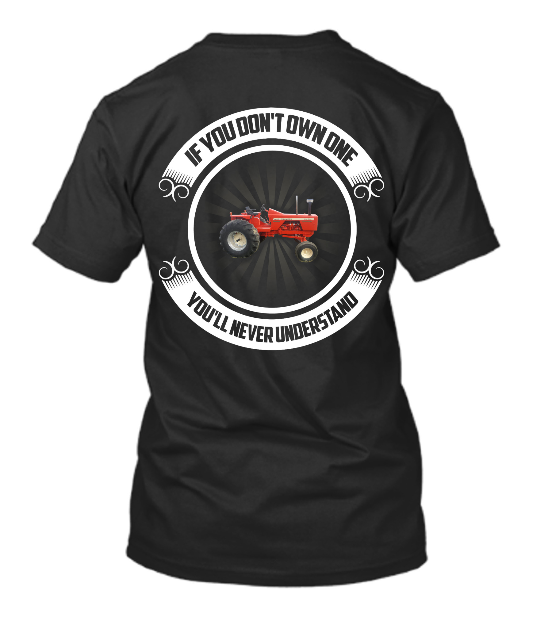 Allis Chalmers 190XT Tractor If You Don't Own One You'll Never Understand T-Shirt