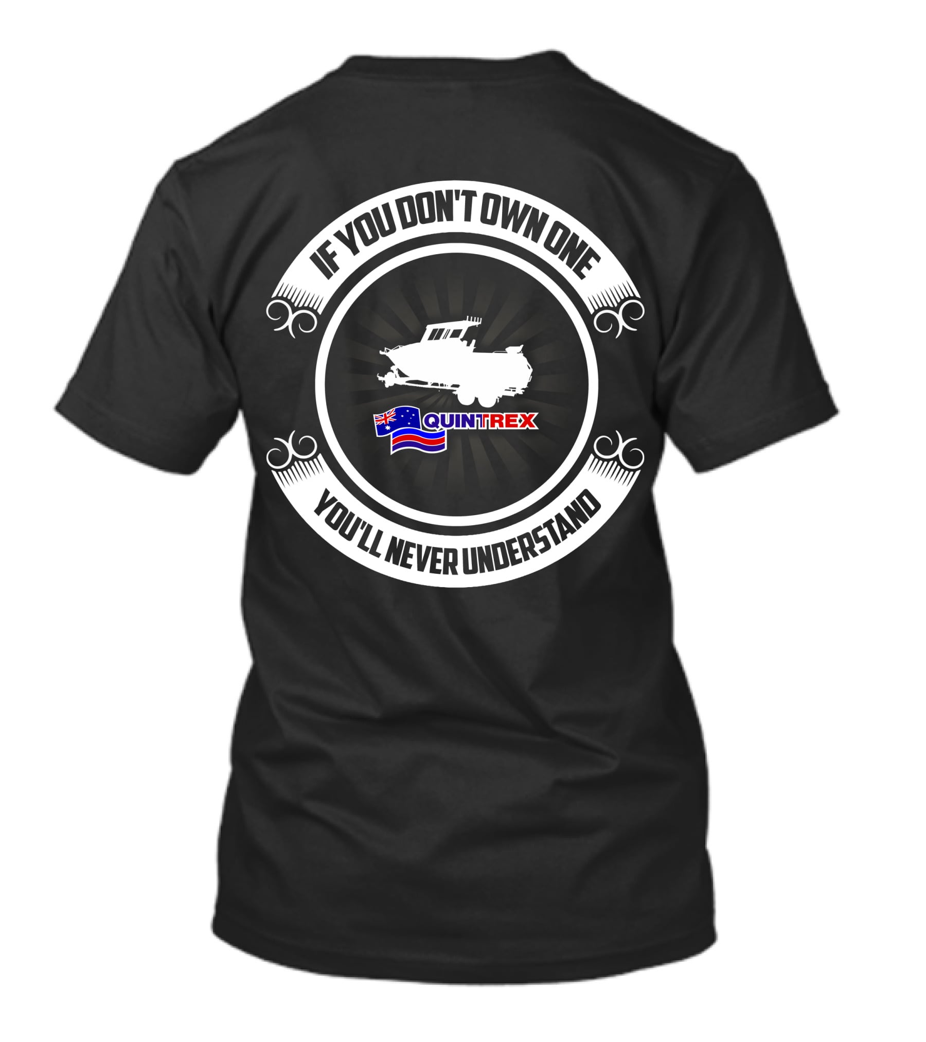 If You Don't Own One You'll Never Understand Quintrex Boat T-Shirt
